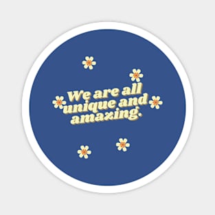 We are all unique and amazing. Magnet